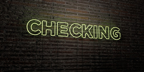 CHECKING -Realistic Neon Sign on Brick Wall background - 3D rendered royalty free stock image. Can be used for online banner ads and direct mailers..