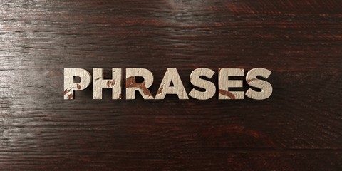 Phrases - grungy wooden headline on Maple  - 3D rendered royalty free stock image. This image can be used for an online website banner ad or a print postcard.