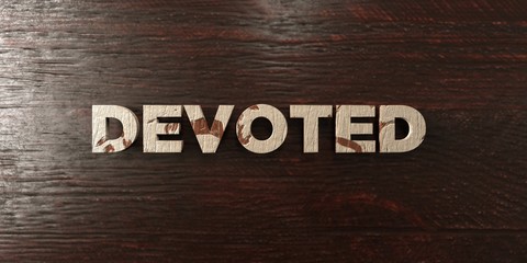 Devoted - grungy wooden headline on Maple  - 3D rendered royalty free stock image. This image can be used for an online website banner ad or a print postcard.