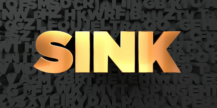 Sink - Gold text on black background - 3D rendered royalty free stock picture. This image can be used for an online website banner ad or a print postcard.