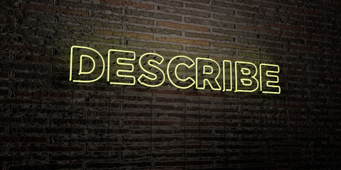 DESCRIBE -Realistic Neon Sign on Brick Wall background - 3D rendered royalty free stock image. Can be used for online banner ads and direct mailers..