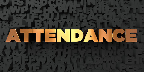 Attendance - Gold text on black background - 3D rendered royalty free stock picture. This image can be used for an online website banner ad or a print postcard.