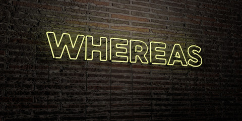 WHEREAS -Realistic Neon Sign on Brick Wall background - 3D rendered royalty free stock image. Can be used for online banner ads and direct mailers..