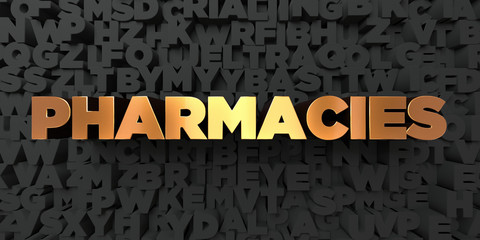 Pharmacies - Gold text on black background - 3D rendered royalty free stock picture. This image can be used for an online website banner ad or a print postcard.