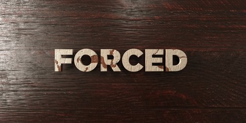 Forced - grungy wooden headline on Maple  - 3D rendered royalty free stock image. This image can be used for an online website banner ad or a print postcard.