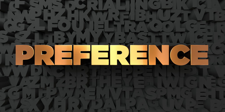 Preference - Gold text on black background - 3D rendered royalty free stock picture. This image can be used for an online website banner ad or a print postcard.