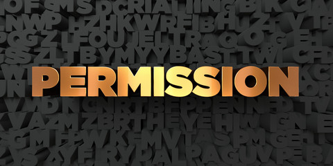 Permission - Gold text on black background - 3D rendered royalty free stock picture. This image can be used for an online website banner ad or a print postcard.