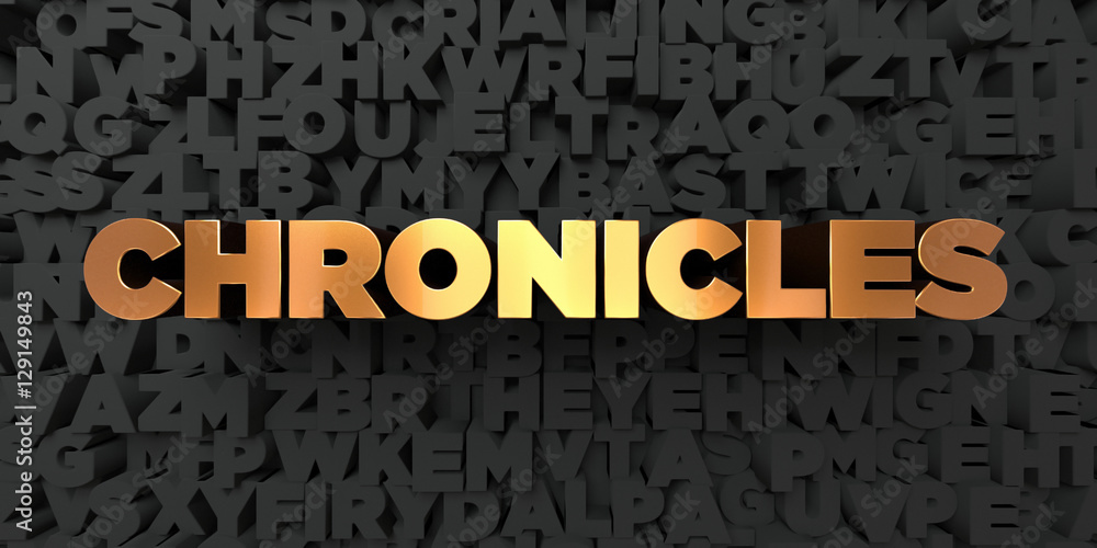 Fototapete chronicles - gold text on black background - 3d rendered royalty free stock picture. this image can 