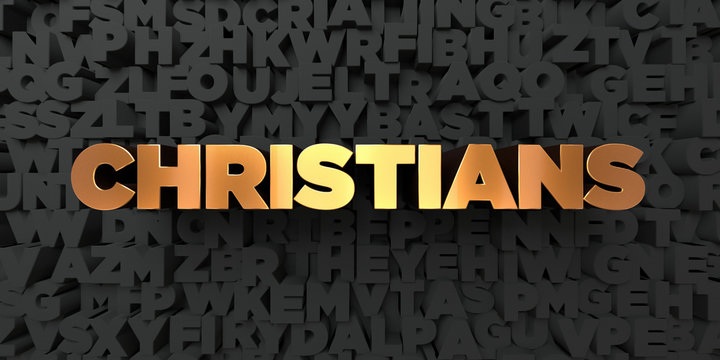 Christians - Gold text on black background - 3D rendered royalty free stock picture. This image can be used for an online website banner ad or a print postcard.