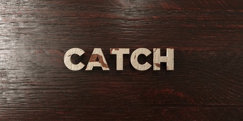 Catch - grungy wooden headline on Maple  - 3D rendered royalty free stock image. This image can be used for an online website banner ad or a print postcard.