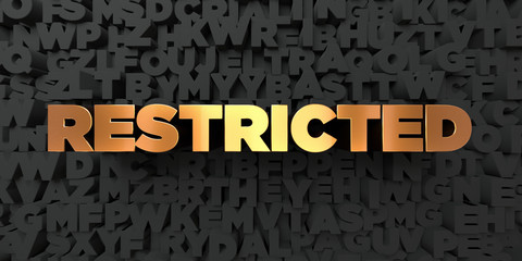 Restricted - Gold text on black background - 3D rendered royalty free stock picture. This image can be used for an online website banner ad or a print postcard.