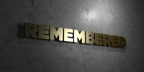 Remembered - Gold text on black background - 3D rendered royalty free stock picture. This image can be used for an online website banner ad or a print postcard.