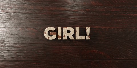 Girl! - grungy wooden headline on Maple  - 3D rendered royalty free stock image. This image can be used for an online website banner ad or a print postcard.