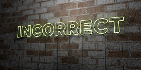 INCORRECT - Glowing Neon Sign on stonework wall - 3D rendered royalty free stock illustration.  Can be used for online banner ads and direct mailers..