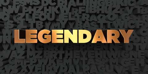Legendary - Gold text on black background - 3D rendered royalty free stock picture. This image can be used for an online website banner ad or a print postcard.