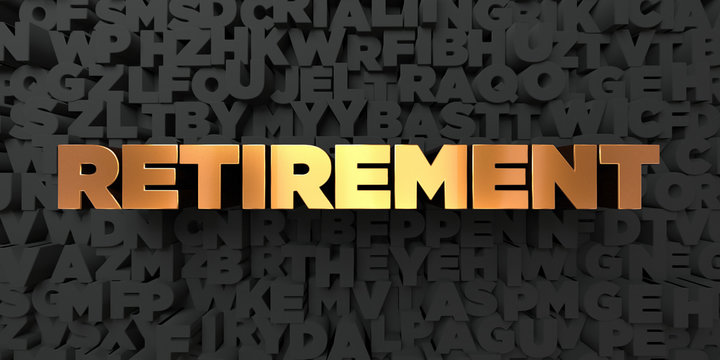 Retirement - Gold text on black background - 3D rendered royalty free stock picture. This image can be used for an online website banner ad or a print postcard.
