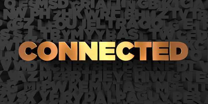 Connected - Gold text on black background - 3D rendered royalty free stock picture. This image can be used for an online website banner ad or a print postcard.
