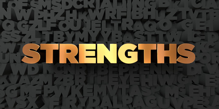 Strengths - Gold text on black background - 3D rendered royalty free stock picture. This image can be used for an online website banner ad or a print postcard.