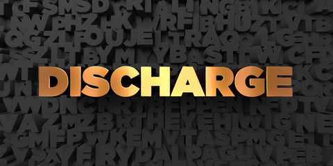 Discharge - Gold text on black background - 3D rendered royalty free stock picture. This image can be used for an online website banner ad or a print postcard.