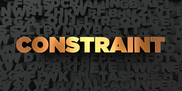 Constraint - Gold text on black background - 3D rendered royalty free stock picture. This image can be used for an online website banner ad or a print postcard.