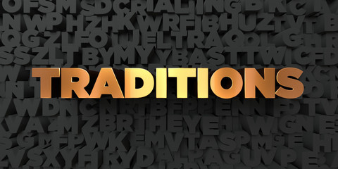 Traditions - Gold text on black background - 3D rendered royalty free stock picture. This image can be used for an online website banner ad or a print postcard.