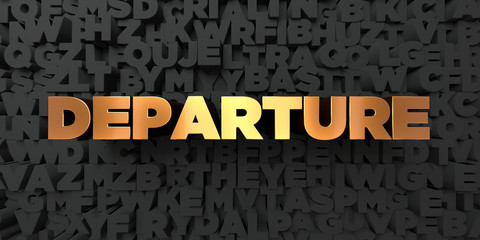 Departure - Gold text on black background - 3D rendered royalty free stock picture. This image can be used for an online website banner ad or a print postcard.