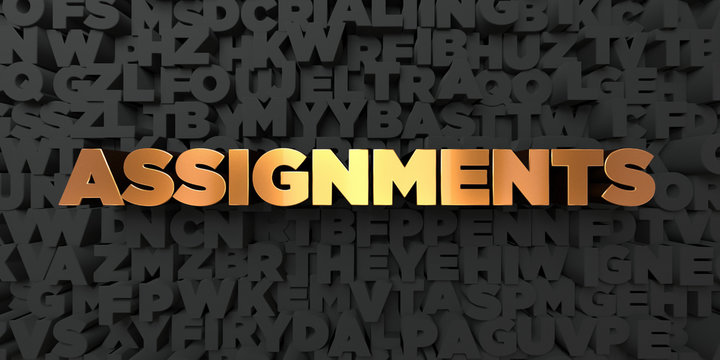 Assignments - Gold text on black background - 3D rendered royalty free stock picture. This image can be used for an online website banner ad or a print postcard.