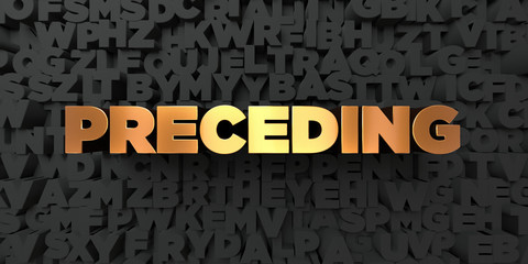 Preceding - Gold text on black background - 3D rendered royalty free stock picture. This image can be used for an online website banner ad or a print postcard.