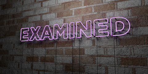 EXAMINED - Glowing Neon Sign on stonework wall - 3D rendered royalty free stock illustration.  Can be used for online banner ads and direct mailers..
