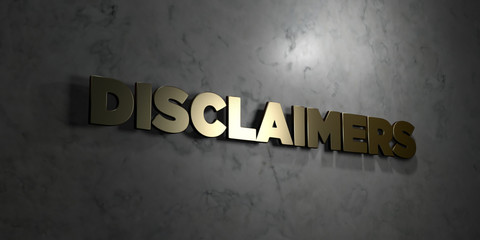 Disclaimers - Gold text on black background - 3D rendered royalty free stock picture. This image can be used for an online website banner ad or a print postcard.