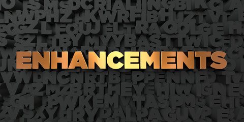 Enhancements - Gold text on black background - 3D rendered royalty free stock picture. This image can be used for an online website banner ad or a print postcard.