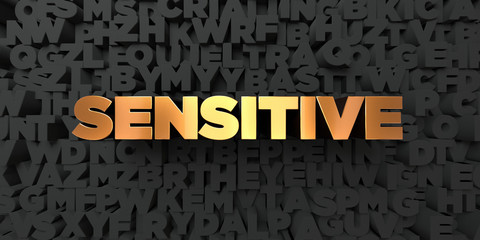 Sensitive - Gold text on black background - 3D rendered royalty free stock picture. This image can be used for an online website banner ad or a print postcard.