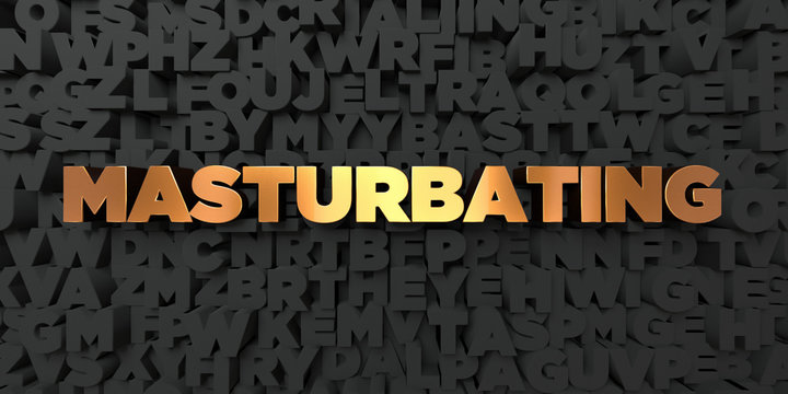 Masturbating - Gold text on black background - 3D rendered royalty free stock picture. This image can be used for an online website banner ad or a print postcard.