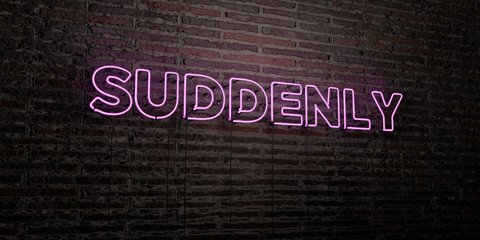 SUDDENLY -Realistic Neon Sign on Brick Wall background - 3D rendered royalty free stock image. Can be used for online banner ads and direct mailers..