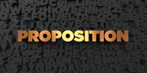 Proposition - Gold text on black background - 3D rendered royalty free stock picture. This image can be used for an online website banner ad or a print postcard.