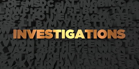 Investigations - Gold text on black background - 3D rendered royalty free stock picture. This image can be used for an online website banner ad or a print postcard.