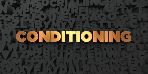 Conditioning - Gold text on black background - 3D rendered royalty free stock picture. This image can be used for an online website banner ad or a print postcard.