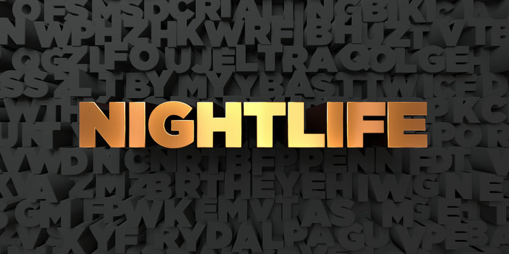 Nightlife - Gold text on black background - 3D rendered royalty free stock picture. This image can be used for an online website banner ad or a print postcard.