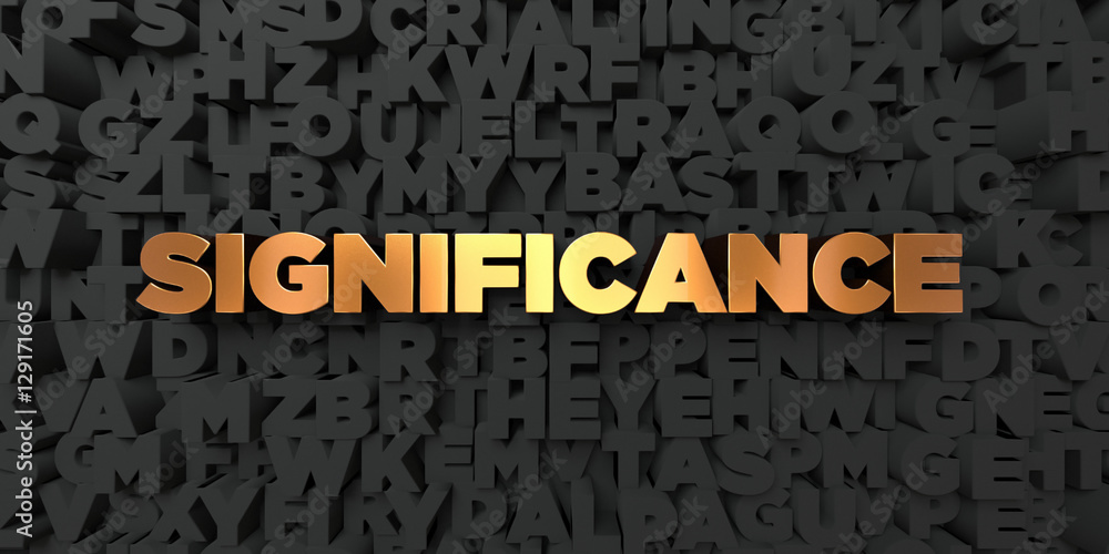 Fototapete significance - gold text on black background - 3d rendered royalty free stock picture. this image ca