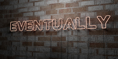 EVENTUALLY - Glowing Neon Sign on stonework wall - 3D rendered royalty free stock illustration.  Can be used for online banner ads and direct mailers..