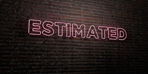 ESTIMATED -Realistic Neon Sign on Brick Wall background - 3D rendered royalty free stock image. Can be used for online banner ads and direct mailers..