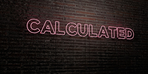 CALCULATED -Realistic Neon Sign on Brick Wall background - 3D rendered royalty free stock image. Can be used for online banner ads and direct mailers..