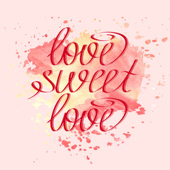 Hand drawn lettering SWEET LOVE on watercolor splash backgr