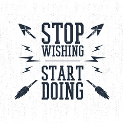 Hand drawn inspirational label with textured arrows vector illustration and "Stop wishing, start doing" lettering.