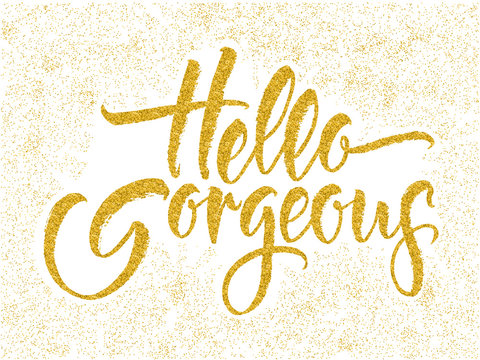 Modern calligraphy inspirational quote - Hello gorgeous. Modern calligraphy brush lettering.