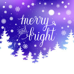 Merry and Bright greeting card. Vector winter holiday shine blurred background with hand lettering calligraphic, snowflakes, trees, falling snow.