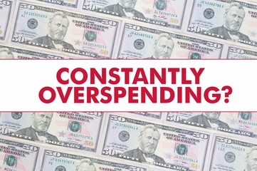 50 US Dollar Bill Background with the Message "CONSTANTLY OVERSPENDING?"