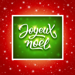 Joyeux Noel lettering in frame on shine red-green background with sparkles. Merry Christmas vector greeting card with calligraphic french text