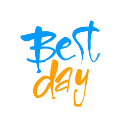 Best day. Motivate message. Vector illustration. 