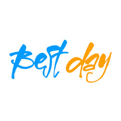 Best day. Motivate message. Vector illustration. 